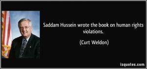 ... Hussein wrote the book on human rights violations. - Curt Weldon