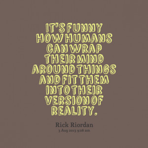 Quotes Picture: it's funny how humans can wrap their mind around ...