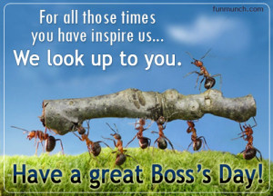 ... You Have Inspire Us, We Look Up To You. Have A Great Boss’s Day