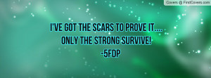 ... got the scars to prove it....only the strong survive! -5fdp , Pictures