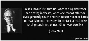 When inward life dries up, when feeling decreases and apathy increases ...