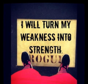 Will Turn My Weakness Into Strenghth