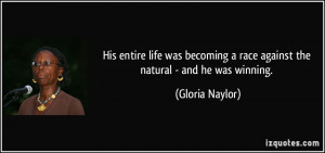 ... race against the natural - and he was winning. - Gloria Naylor