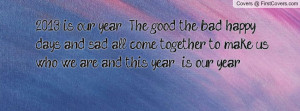 2013 is our year. The good, the bad, happy days and sad, all come ...