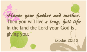 ... verse: Honor your father and your mother. Then you ... (Exod. 20:12