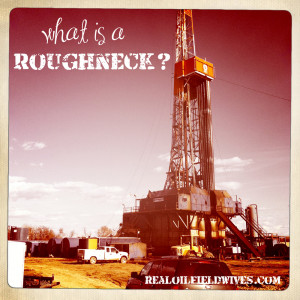 What is a roughneck?”