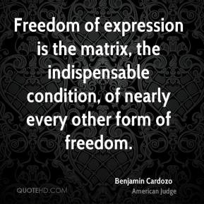 Benjamin Cardozo - Freedom of expression is the matrix, the ...