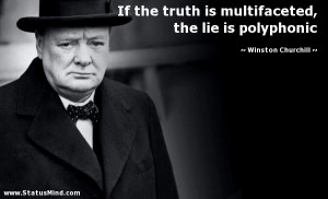... , the lie is polyphonic - Winston Churchill Quotes - StatusMind.com