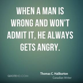 ... haliburton-quote-when-a-man-is-wrong-and-wont-admit-it-he-alw.jpg