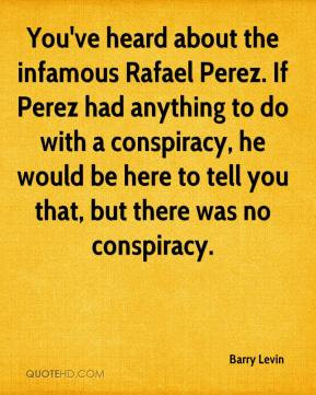 You've heard about the infamous Rafael Perez. If Perez had anything to ...