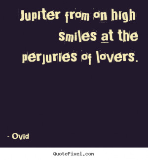 Quote about love - Jupiter from on high smiles at the perjuries..