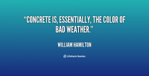 quote William Hamilton concrete is essentially the color of bad 17927