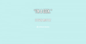 quote-Steven-Moffat-im-a-geek-58035.png