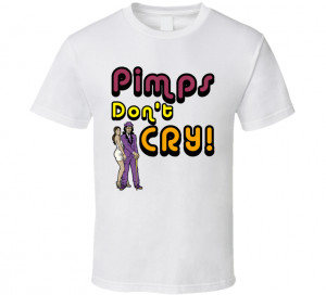 Pimps Dont Cry The Other Guy Movie Quote T Shirt