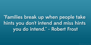 ... you don’t intend and miss hints you do intend.” – Robert Frost
