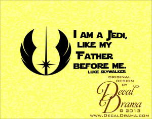 ... Decal - I am a JEDI like my FATHER before Me, Luke Skywalker quote