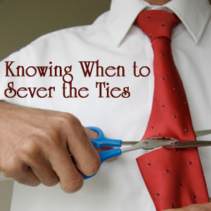 Knowing When Sever The Ties