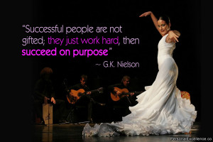 ... ; they just work hard, then succeed on purpose.” ~ G.K. Nielson