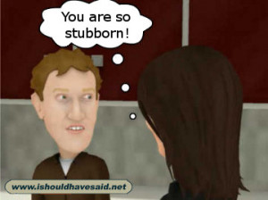 You are so stubborn – How to answer