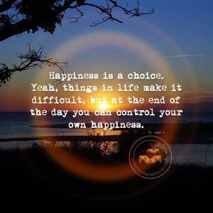 Happiness is a choice!