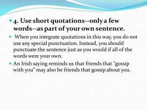 Use short quotations--only a few words--as part of your own sentence ...