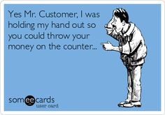 This DROVE me crazy as a Cashier! I would just stand there with my ...