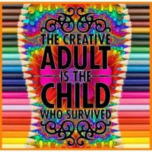 be the opposite the creative child is the adult who survived just ...