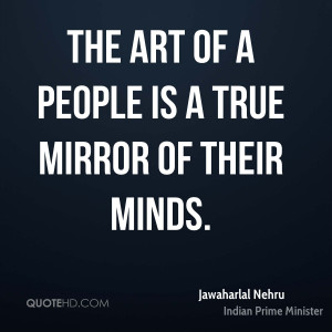 The art of a people is a true mirror of their minds.