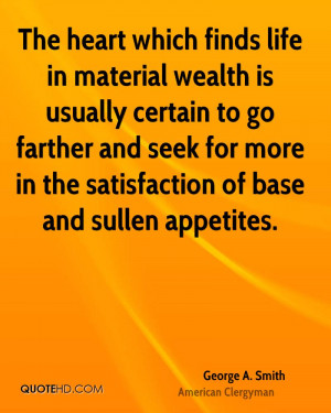 The heart which finds life in material wealth is usually certain to go ...
