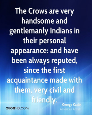 are very handsome and gentlemanly Indians in their personal appearance ...