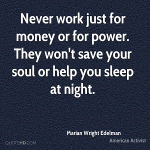 Never work just for money or for power They won 39 t save your soul or