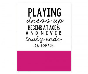 ... for this image include: quote, dress up, girly, kate spade and pink