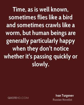 ... happy when they don't notice whether it's passing quickly or slowly