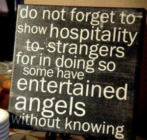 Do not forget to show hospitality . . .