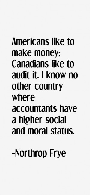 Americans like to make money; Canadians like to audit it. I know no ...
