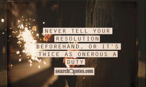 Never tell your resolution beforehand, or it's twice as onerous a duty ...