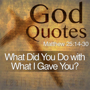 God Quotes: What Did You Do with What I Gave You?