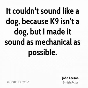 It Couldn’t Sound Like A Dog, Because K9 Isn’t A Dog, But I Made ...