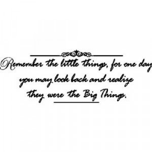 Remember the little things....Family Wall Quotes Words Sayings ...