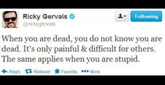 Ricky Gervais knows what's up. More