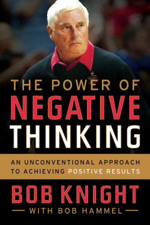 hide caption The Power of Negative Thinking by Bob Knight
