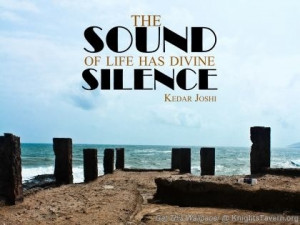 sound of life has divine silence.” -Kedar Joshi inspirational quote ...