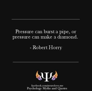 Pressure can bust a pipe, or pressure can make a diamond.