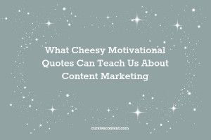 what Cheesy Motivational Quotes Can Teach Us About Content Marketing ...
