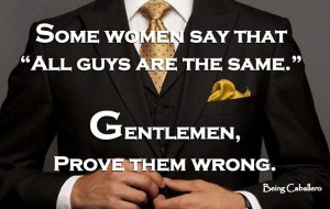 Gentleman's Quote: Some women say that “all guys are the same ...
