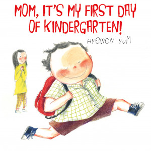 Hyewon Yum Mom, It's My First Day of Kindergarten!