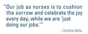 our job as nurses is to cushion the sorrowand celebrate the joy every ...