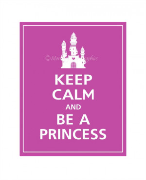 Keep Calm and Be A Princess