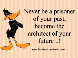 Never be a prisoner of your past,