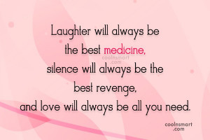 Laughter Quote: Laughter will always be the best medicine,...